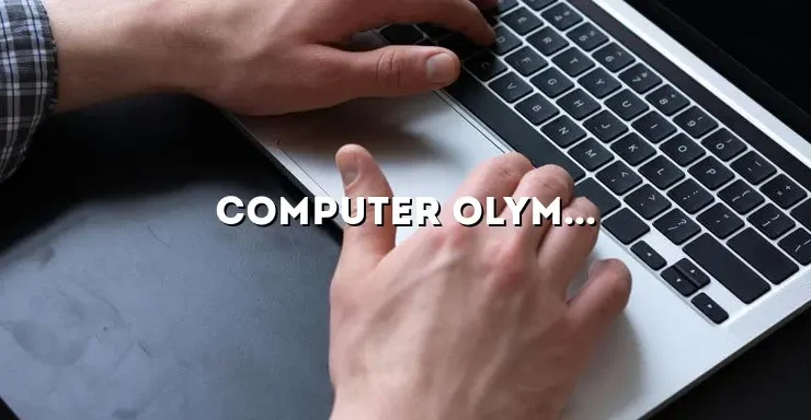Computer Olympiad: The Ultimate Challenge for Tech Enthusiasts