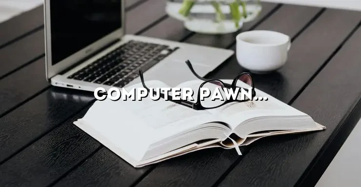 Computer Pawn Shop: A Comprehensive Guide to Buying and Selling Used Computers