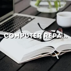 Computer Repair in Houston: A Comprehensive Guide for Troubleshooting and Maintenance